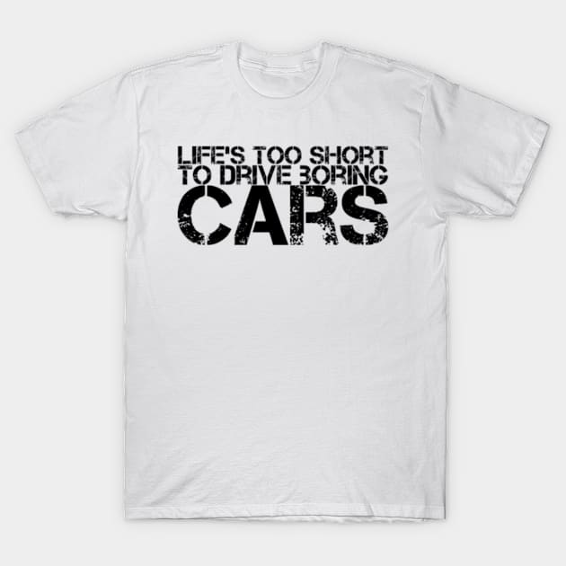 Life's too short to drive boring cars T-Shirt by Sloop